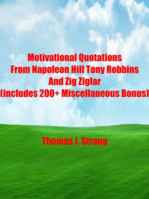 Title details for Motivational Quotations From Napoleon Hill Tony Robbins and Zig Ziglar (includes 200+ Miscellaneous Bonus) by Thomas J. Strang - Available